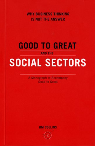 Good to Great and the Social Sectors : A Monograph to Accompany Good to Great